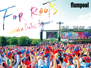flumpool真夏の野外★LIVE 2015「FOR ROOTS」～オオサカ・フィールズ・フォーエバー～at OSAKA OIZUMI RYOKUCHI