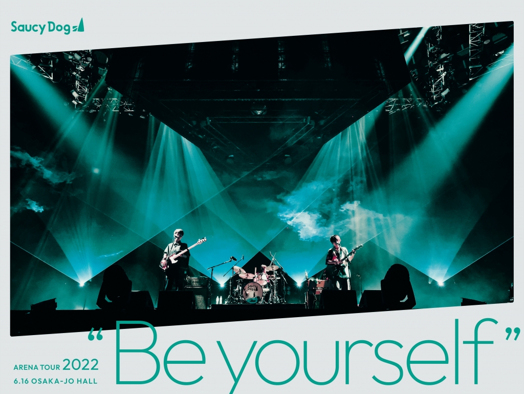 Saucy Dog ARENA TOUR 2022 “Be yourself” 2022.6.16 大阪城ホール
