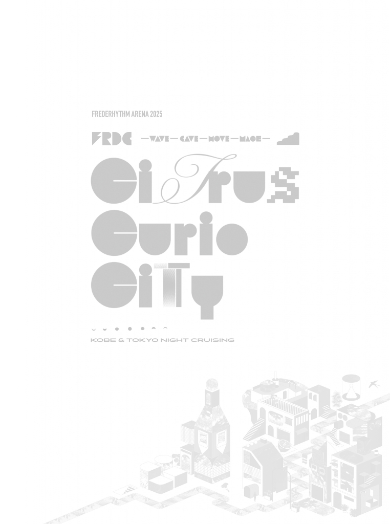 FREDERHYTHM ARENA 2025 CITRUS CURIO CITY -KOBE & TOKYO NIGHT CRUISING-